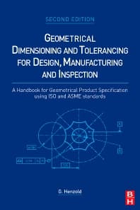 Geometrical Dimensioning and Tolerancing for Design, Manufacturing and Inspection