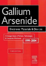 Gallium Arsenide, Electronics Materials and Devices. A Strategic Study of Markets, Technologies and Companies Worldwide 1999-2004