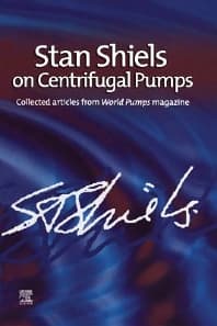 Stan Shiels on centrifugal pumps: Collected articles from 'World Pumps' magazine