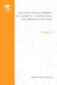 Dynamic Programming in Chemical Engineering and Process Control by Sanford M Roberts