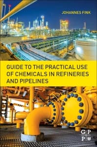 Guide to the Practical Use of Chemicals in Refineries and Pipelines