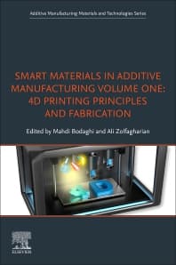 Smart Materials in Additive Manufacturing, volume 1: 4D Printing Principles and Fabrication