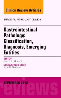 Gastrointestinal Pathology: Classification, Diagnosis, Emerging Entities, An Issue of Surgical Pathology Clinics