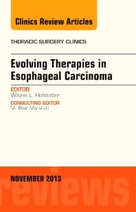 Evolving Therapies in Esophageal Carcinoma, An Issue of Thoracic Surgery Clinics