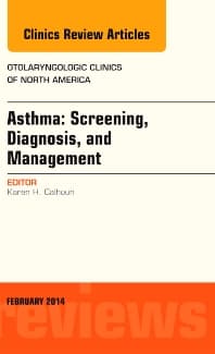 Asthma: Screening, Diagnosis, Management, An Issue of Otolaryngologic Clinics of North America