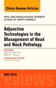 Adjunctive Technologies in the Management of Head and Neck Pathology, An Issue of Oral and Maxillofacial Clinics of North America