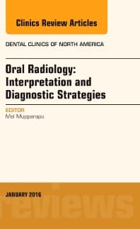 Oral Radiology: Interpretation and Diagnostic Strategies, An Issue of Dental Clinics of North America