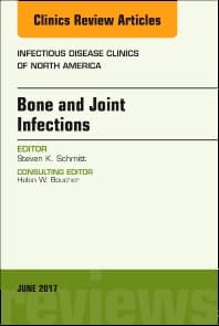 Bone and Joint Infections, An Issue of Infectious Disease Clinics of North America