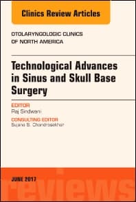 Technological Advances in Sinus and Skull Base Surgery, An Issue of Otolaryngologic Clinics of North America