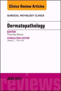 Dermatopathology, An Issue of Surgical Pathology Clinics