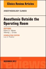 Anesthesia Outside the Operating Room, An Issue of Anesthesiology Clinics