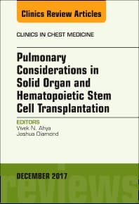 Pulmonary Considerations in Solid Organ and Hematopoietic Stem Cell Transplantation, An Issue of Clinics in Chest Medicine