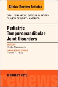 Pediatric Temporomandibular Joint Disorders, An Issue of Oral and Maxillofacial Surgery Clinics of North America