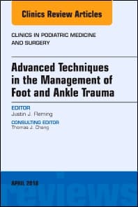 Advanced Techniques in the Management of Foot and Ankle Trauma, An Issue of Clinics in Podiatric Medicine and Surgery