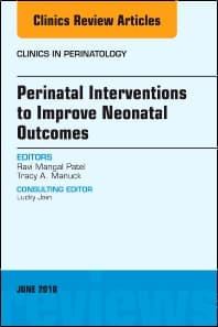 Perinatal Interventions to Improve Neonatal Outcomes, An Issue of Clinics in Perinatology