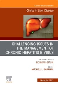 Challenging Issues in the Management of Chronic Hepatitis B Virus, An Issue of Clinics in Liver Disease