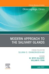 Modern Approach to the Salivary Glands, An Issue of Otolaryngologic Clinics of North America