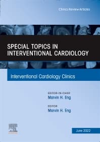 Special Topics in Interventional Cardiology , An Issue of Interventional Cardiology Clinics