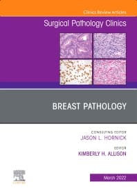 Breast Pathology, An Issue of Surgical Pathology Clinics