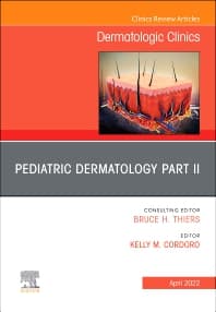 Pediatric Dermatology Part II, An Issue of Dermatologic Clinics