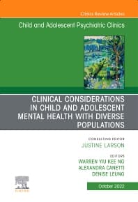 Clinical Considerations in Child and Adolescent Mental Health with Diverse Populations, An Issue of Child And Adolescent Psychiatric Clinics of North America