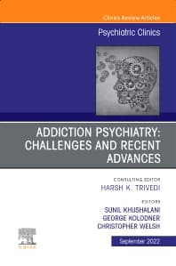 Addiction Psychiatry: Challenges and Recent Advances, An Issue of Psychiatric Clinics of North America