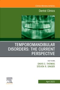 Temporomandibular Disorders: The Current Perspective, An Issue of Dental Clinics of North America