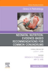 Neonatal Nutrition: Evidence-Based Recommendations for Common Problems, An Issue of Clinics in Perinatology