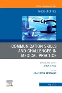 Communication Skills and Challenges in Medical Practice, An Issue of Medical Clinics of North America