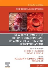 New Developments in the Understanding and Treatment of Autoimmune Hemolytic Anemia, An Issue of Hematology/Oncology Clinics of North America