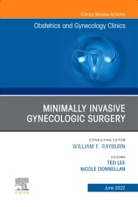 Minimally Invasive Gynecologic Surgery, An Issue of Obstetrics and Gynecology Clinics