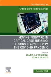 Moving Forward in Critical Care Nursing: Lessons Learned from the COVID-19 Pandemic, An Issue of Critical Care Nursing Clinics of North America