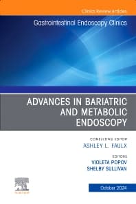 Advances in Bariatric and Metabolic Endoscopy, An Issue of Gastrointestinal Endoscopy Clinics