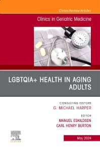 LGBTQIA+ Health in Aging Adults, An Issue of Clinics in Geriatric Medicine