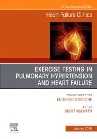 Exercise testing in pulmonary hypertension and heart failure, An Issue of Heart Failure Clinics