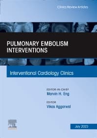 Pulmonary Embolism Interventions, An Issue of Interventional Cardiology Clinics