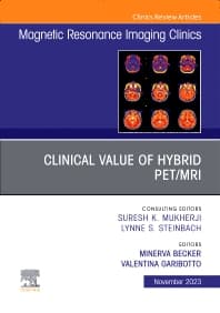 Clinical Value of Hybrid PET/MRI, An Issue of Magnetic Resonance Imaging Clinics of North America