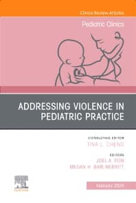 Addressing Violence in Pediatric Practice, An Issue of Pediatric Clinics of North America