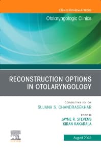 Reconstruction Options in Otolaryngology, An Issue of Otolaryngologic Clinics of North America