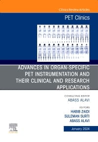 Advances in organ-specific PET instrumentation and their clinical and research applications, An Issue of PET Clinics