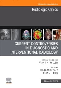 Current Controversies in Diagnostic and Interventional Radiology , An Issue of Radiologic Clinics of North America