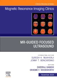 MR-Guided Focused Ultrasound, An Issue of Magnetic Resonance Imaging Clinics of North America