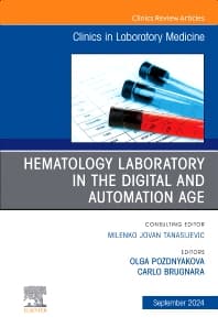 Hematology Laboratory in the Digital and Automation Age, An Issue of the Clinics in Laboratory Medicine