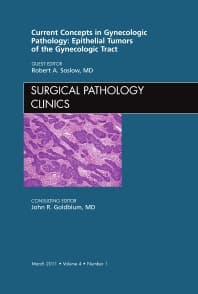 Current Concepts in Gynecologic Pathology: Epithelial Tumors of the Gynecologic Tract, An Issue of Surgical Pathology Clinics