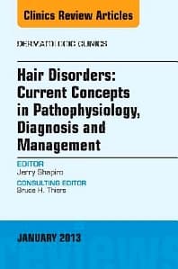 Hair Disorders: Current Concepts in Pathophysiology, Diagnosis and Management, An Issue of Dermatologic Clinics